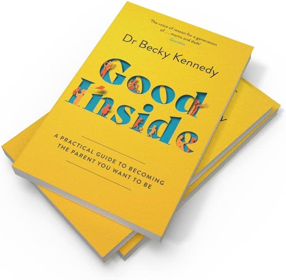 Good Inside - A Practical Guide to Becoming The Parent You want to Be